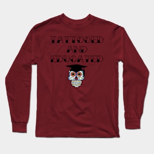 Tattooed and Educated Long Sleeve T-Shirt